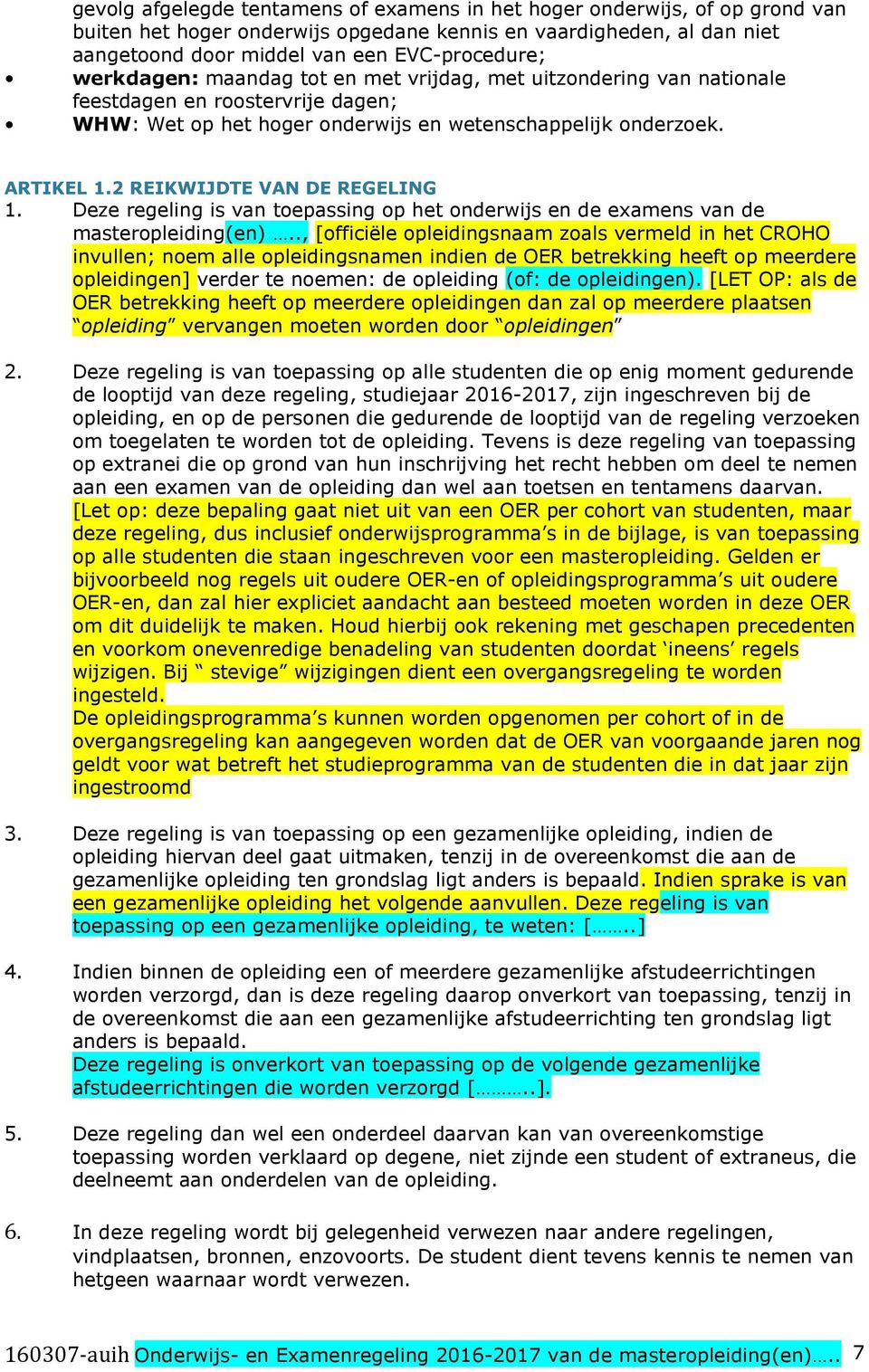 2 REIKWIJDTE VAN DE REGELING 1. Deze regeling is van toepassing op het onderwijs en de examens van de masteropleiding(en).