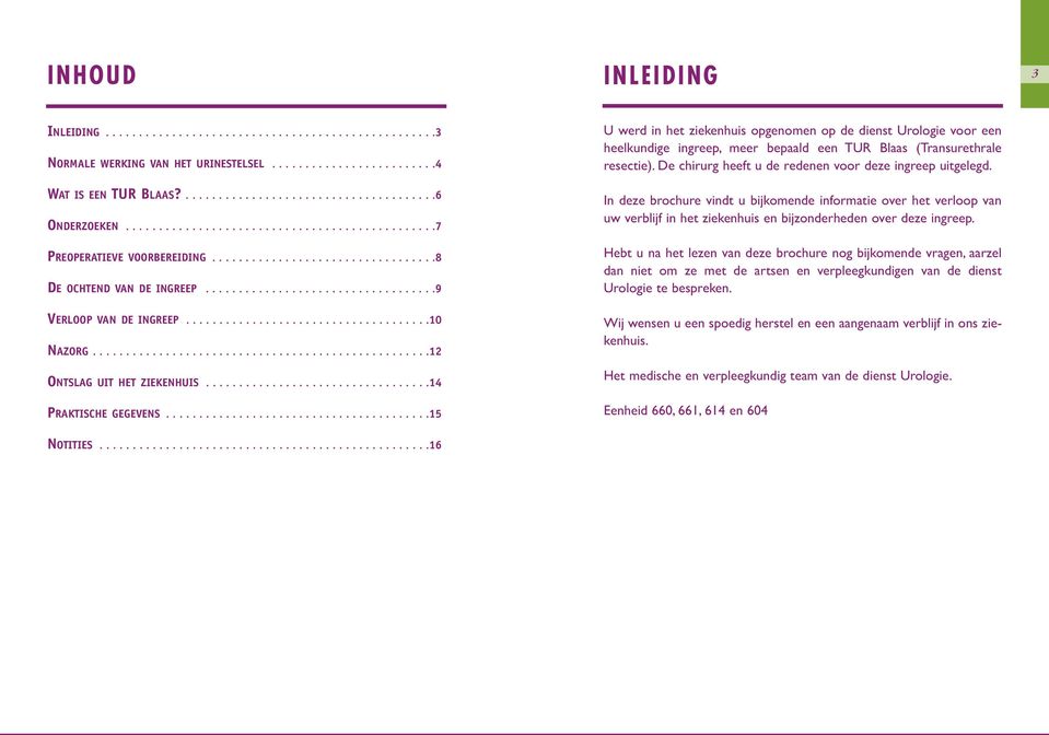 ....................................10 NAZORG...................................................12 ONTSLAG UIT HET ZIEKENHUIS..................................14 PRAKTISCHE GEGEVENS.