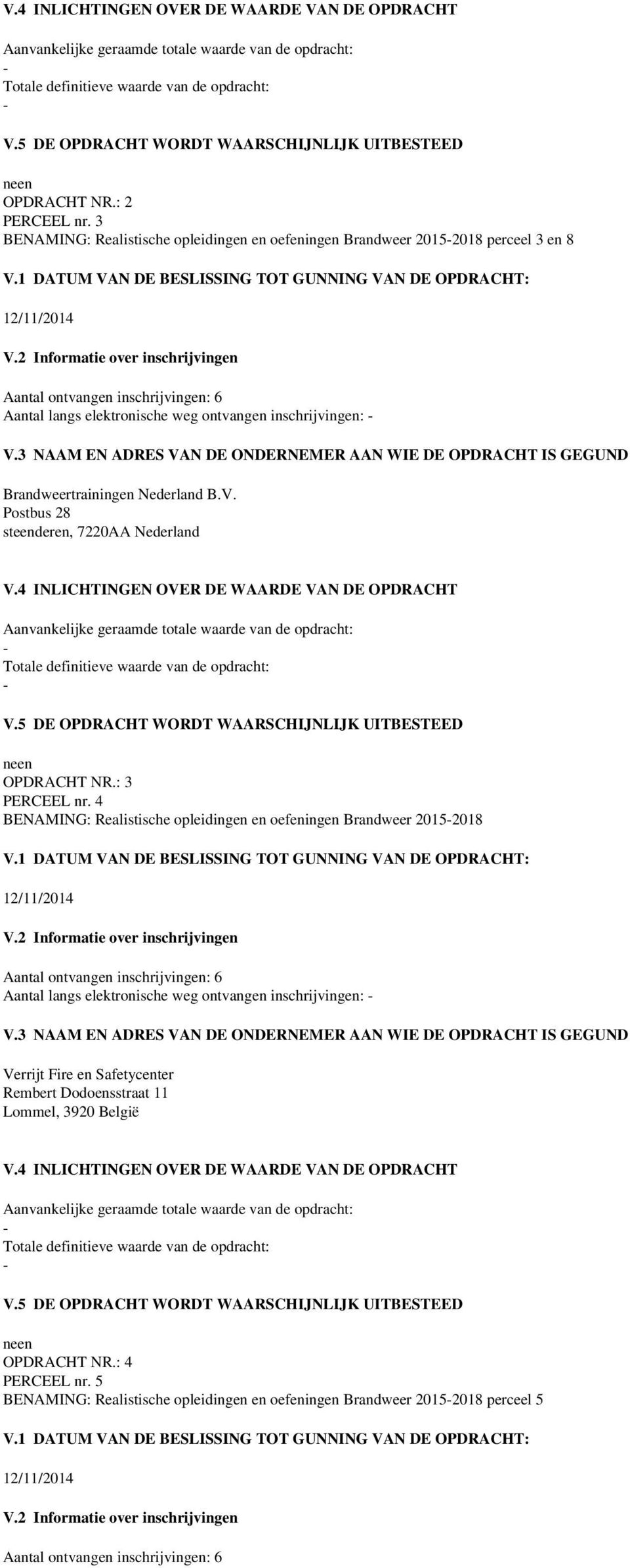 inschrijvingen: Brandweertrainingen Nederland B.V. Postbus 28 steenderen, 7220AA Nederland OPDRACHT NR.: 3 PERCEEL nr.