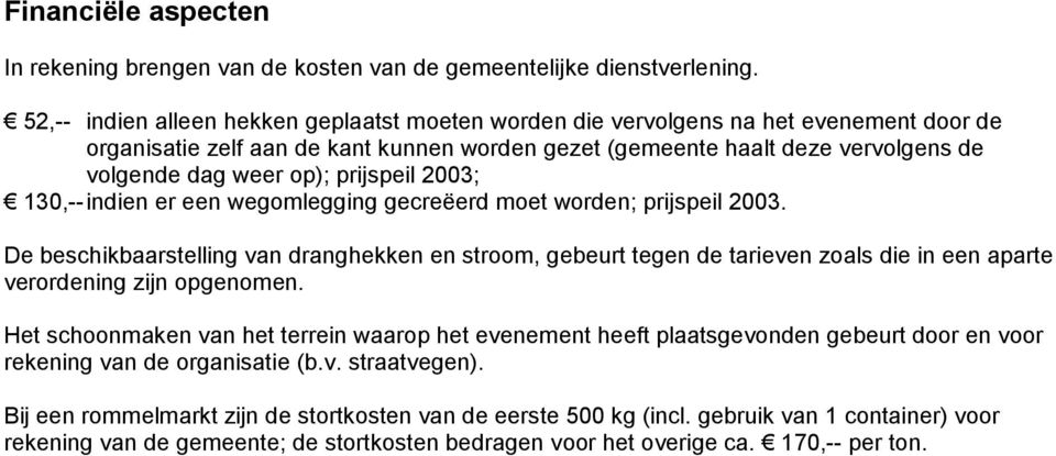 prijspeil 2003; 130,-- indien er een wegomlegging gecreëerd moet worden; prijspeil 2003.