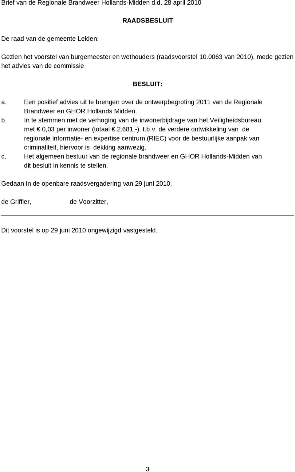 engen over de ontwerpbegroting 2011 van de Regionale Brandweer en GHOR Hollands Midden. b.