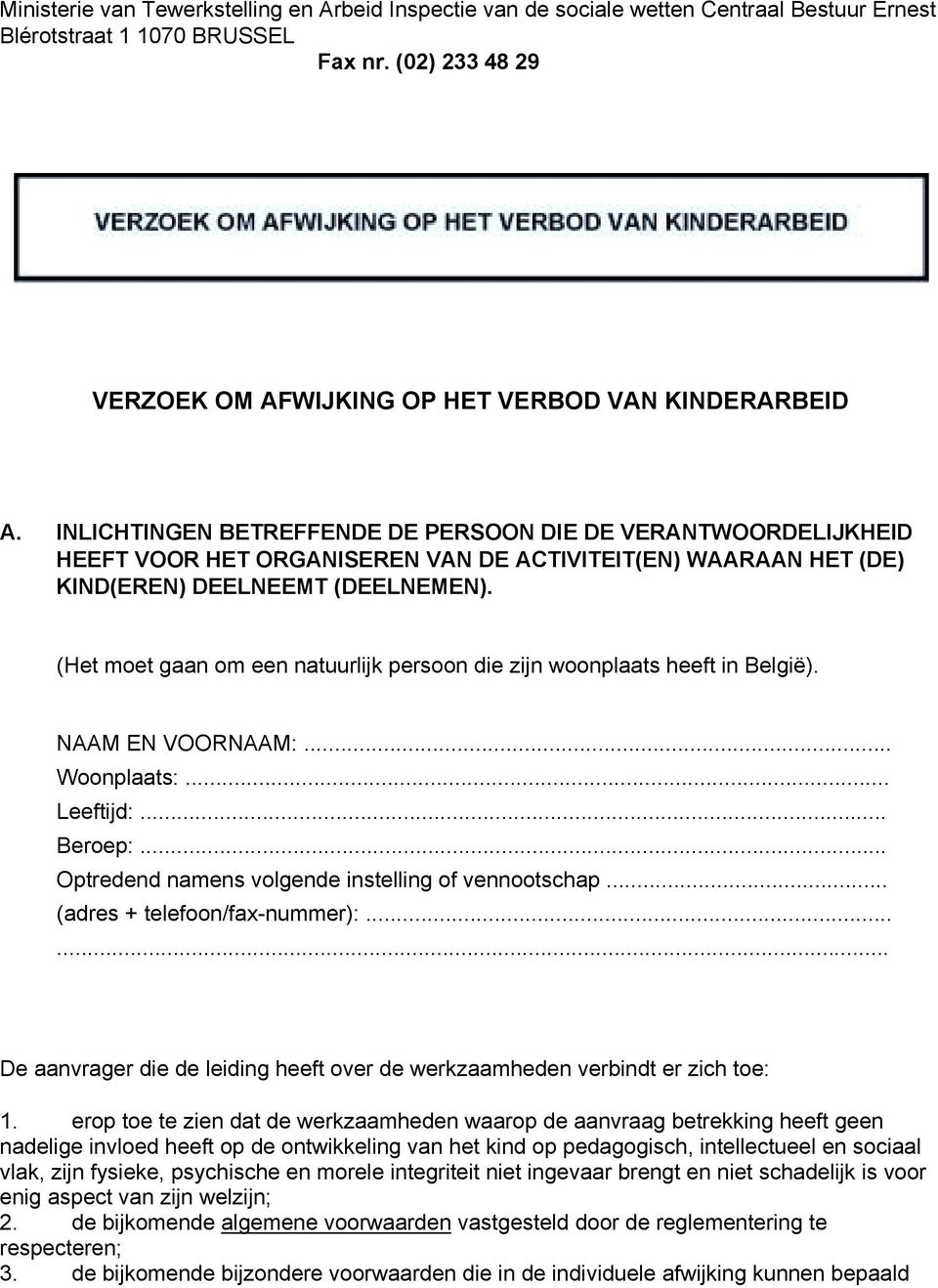 INLICHTINGEN BETREFFENDE DE PERSOON DIE DE VERANTWOORDELIJKHEID HEEFT VOOR HET ORGANISEREN VAN DE ACTIVITEIT(EN) WAARAAN HET (DE) KIND(EREN) DEELNEEMT (DEELNEMEN).