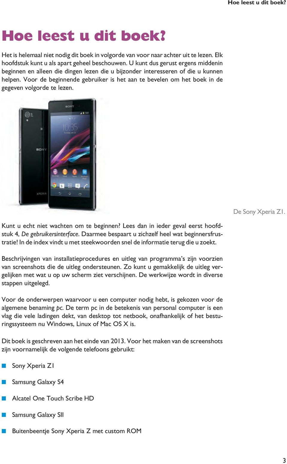 Voor de beginnende gebruiker is het aan te bevelen om het boek in de gegeven volgorde te lezen. De Sony Xperia Z1. Kunt u echt niet wachten om te beginnen?