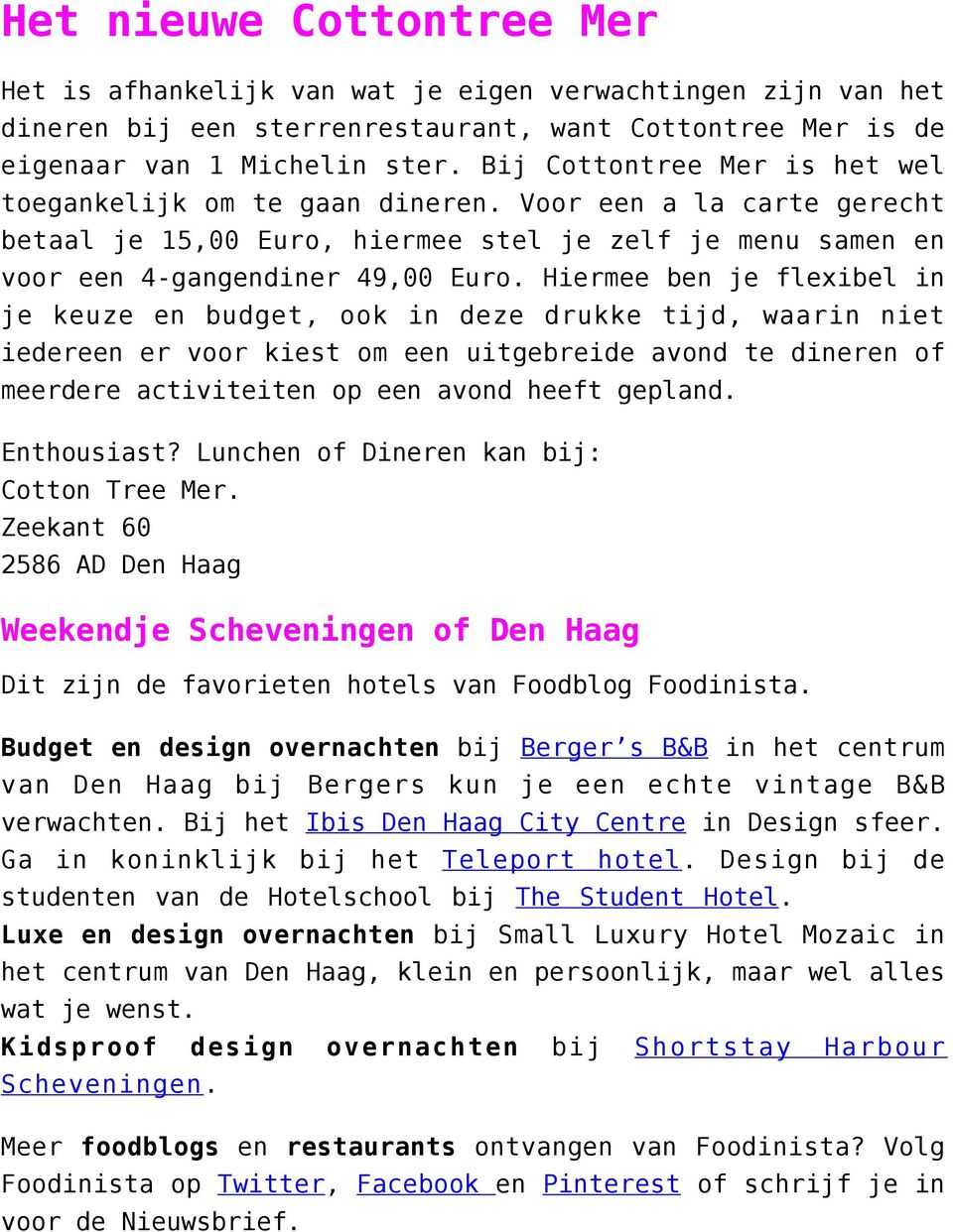 Hiermee ben je flexibel in je keuze en budget, ook in deze drukke tijd, waarin niet iedereen er voor kiest om een uitgebreide avond te dineren of meerdere activiteiten op een avond heeft gepland.