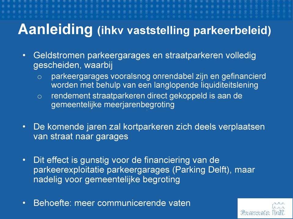 is aan de gemeentelijke meerjarenbegroting De komende jaren zal kortparkeren zich deels verplaatsen van straat naar garages Dit effect is gunstig