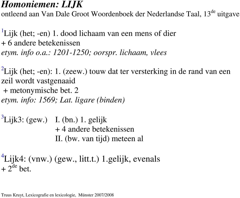 (zeew.) touw dat ter versterking in de rand van een zeil wordt vastgenaaid + metonymische bet. 2 etym. info: 1569; Lat.