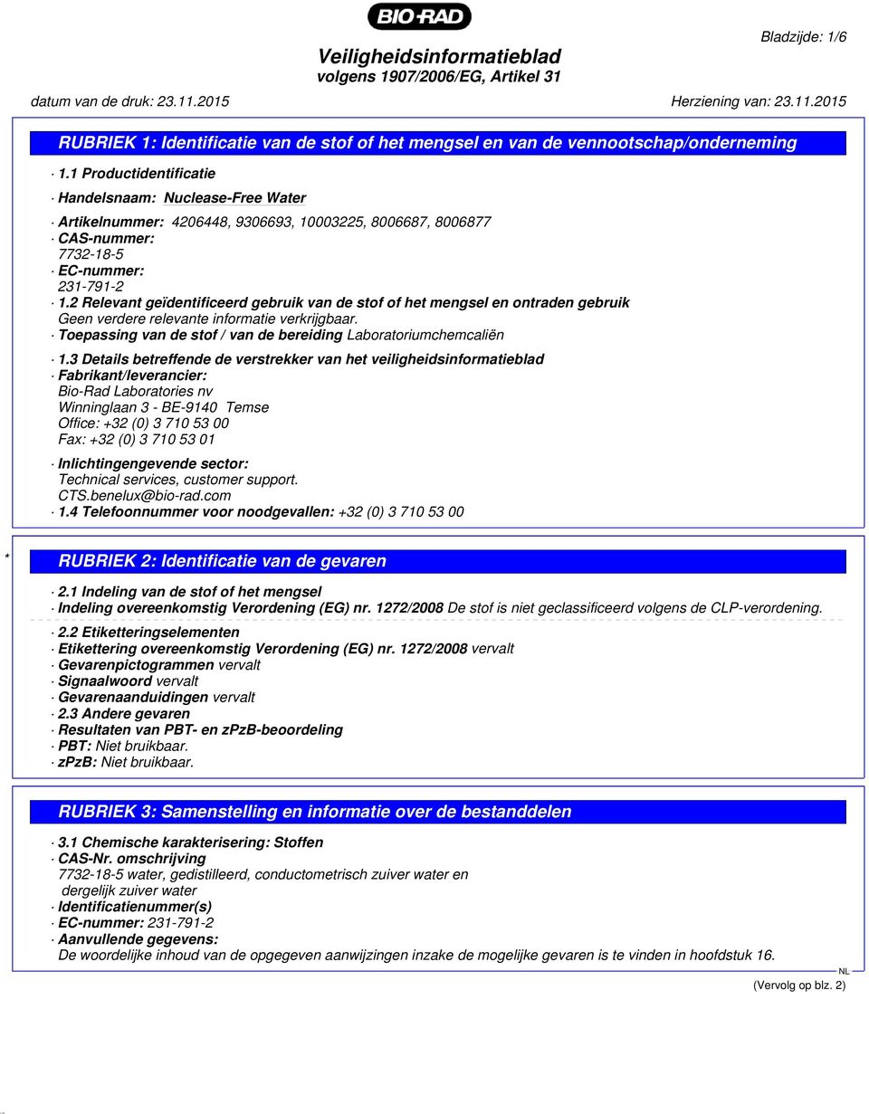 2 Relevant geïdentificeerd gebruik van de stof of het mengsel en ontraden gebruik Geen verdere relevante informatie verkrijgbaar. Toepassing van de stof / van de bereiding Laboratoriumchemcaliën 1.