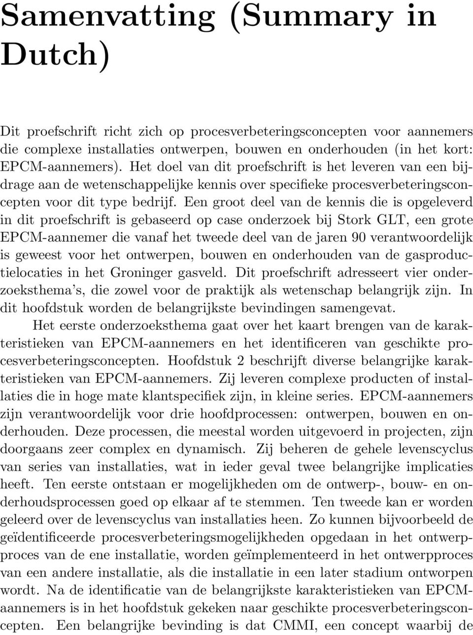 Een groot deel van de kennis die is opgeleverd in dit proefschrift is gebaseerd op case onderzoek bij Stork GLT, een grote EPCM-aannemer die vanaf het tweede deel van de jaren 90 verantwoordelijk is