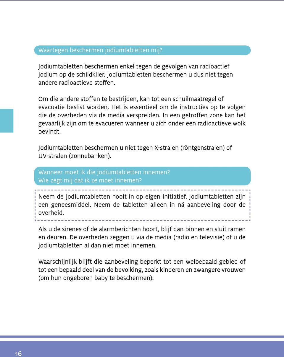 Het is essentieel om de instructies op te volgen die de overheden via de media verspreiden.