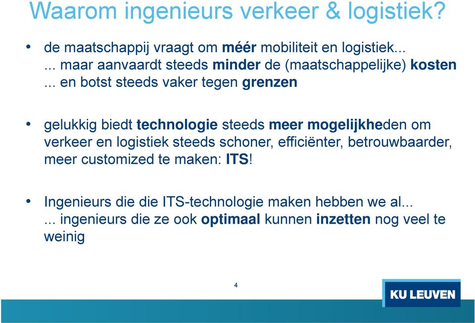 .. en btst steeds vaker tegen grenzen gelukkig biedt technlgie steeds meer mgelijkheden m verkeer en lgistiek