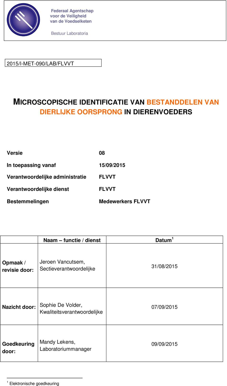 FLVVT FLVVT Medewerkers FLVVT Naam functie / dienst Datum 1 Opmaak / revisie door: Jeroen Vancutsem, Sectieverantwoordelijke 31/08/2015 Nazicht