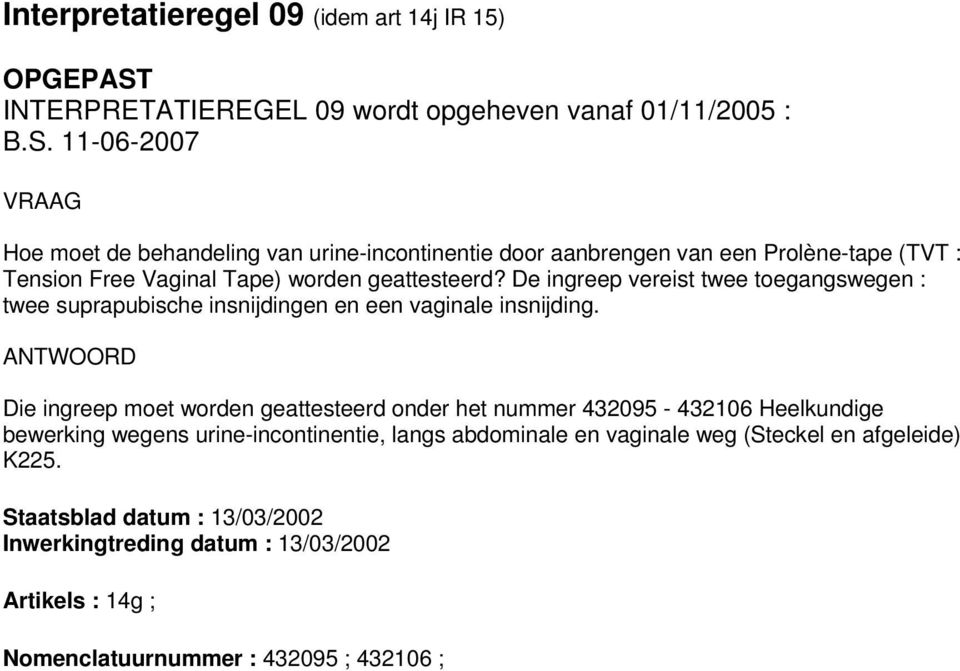 11-06-2007 Hoe moet de behandeling van urine-incontinentie door aanbrengen van een Prolène-tape (TVT : Tension Free Vaginal Tape) worden