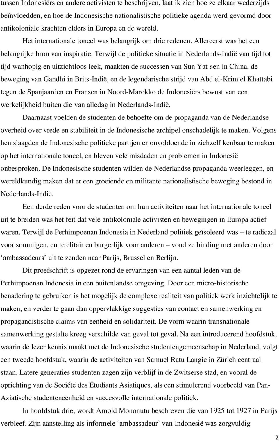 Terwijl de politieke situatie in Nederlands-Indië van tijd tot tijd wanhopig en uitzichtloos leek, maakten de successen van Sun Yat-sen in China, de beweging van Gandhi in Brits-Indië, en de