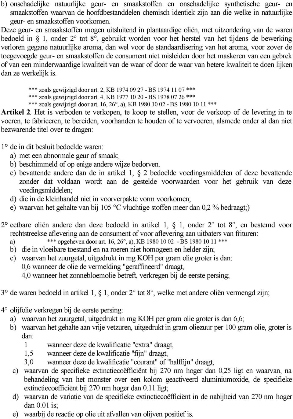 Deze geur- en smaakstoffen mogen uitsluitend in plantaardige oliën, met uitzondering van de waren bedoeld in 1, onder 2 tot 8, gebruikt worden voor het herstel van het tijdens de bewerking verloren