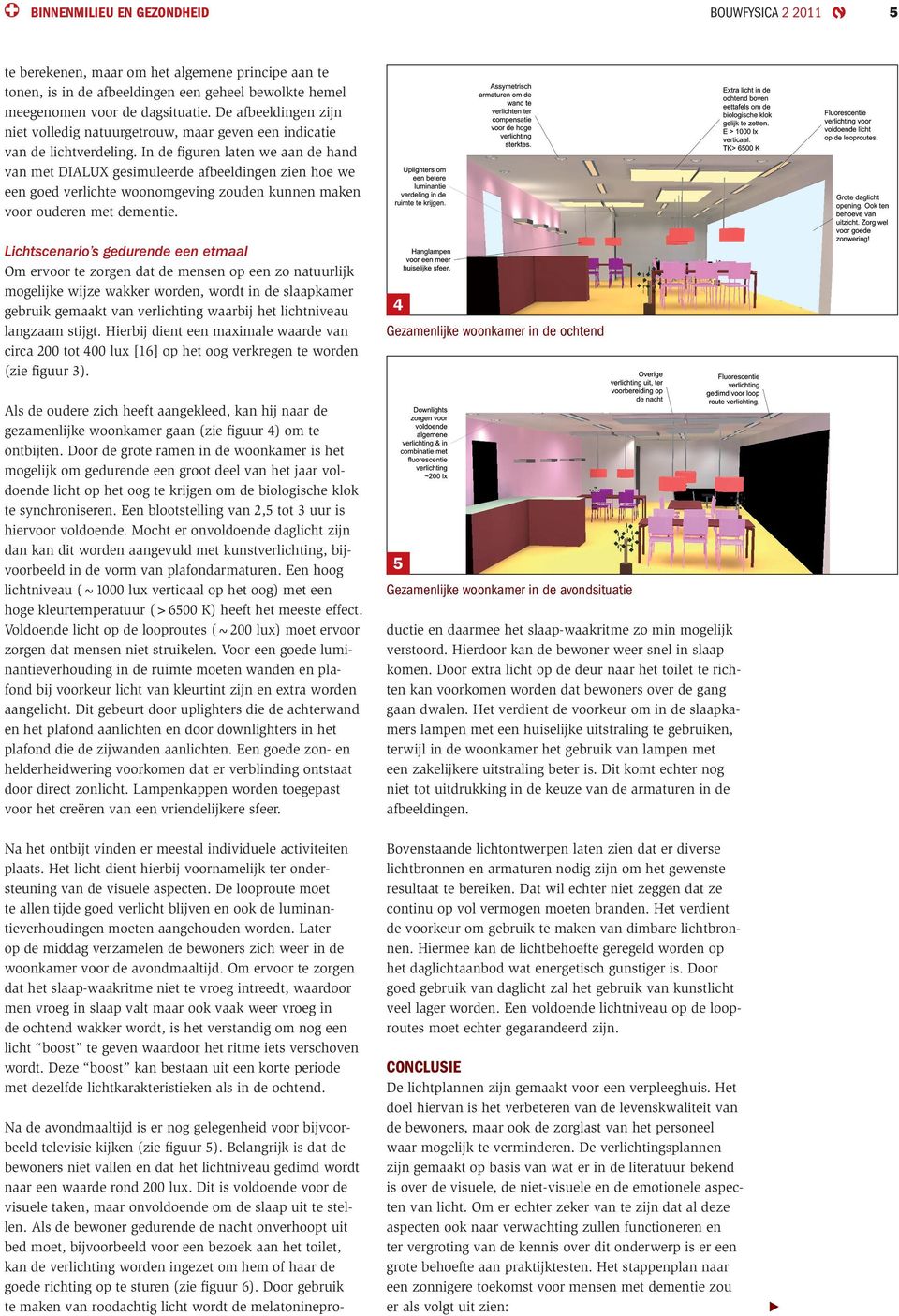 In de figuren laten we aan de hand van met DIALUX gesimuleerde afbeeldingen zien hoe we een goed verlichte woonomgeving zouden kunnen maken voor ouderen met dementie.