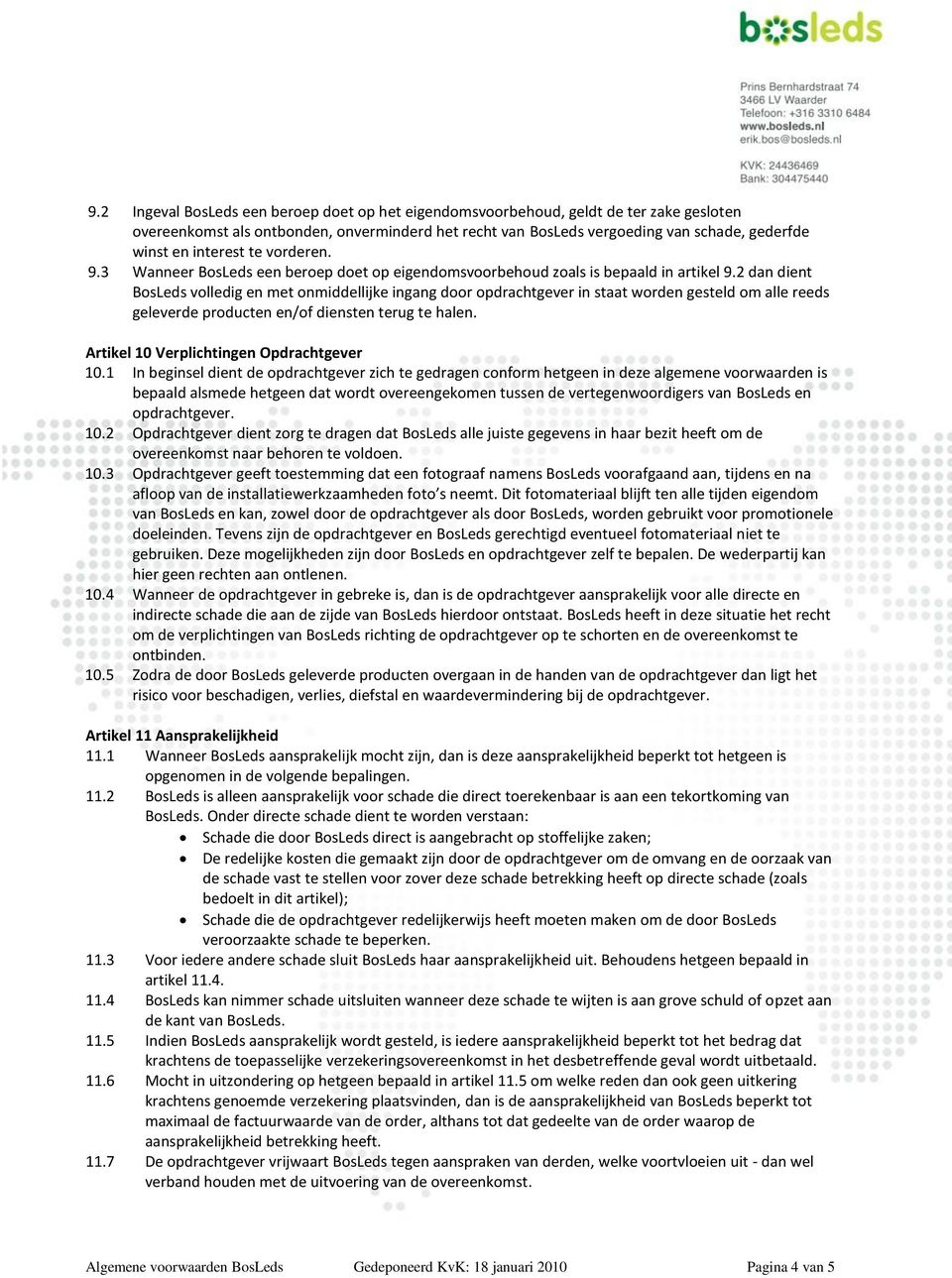 2 dan dient BosLeds volledig en met onmiddellijke ingang door opdrachtgever in staat worden gesteld om alle reeds geleverde producten en/of diensten terug te halen.