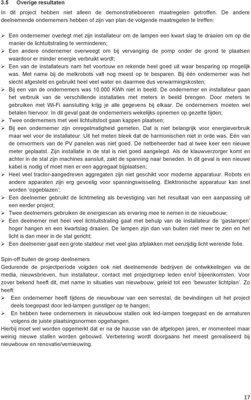 lichtuitstraling te verminderen; Een andere ondernemer overweegt om bij vervanging de pomp onder de grond te plaatsen waardoor er minder energie verbruikt wordt; Een van de installateurs nam het