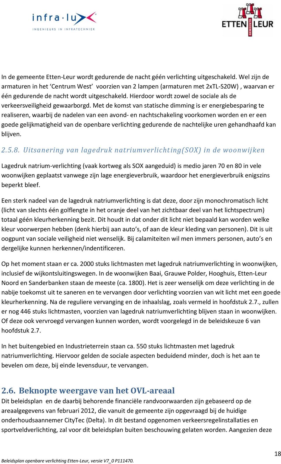 Hierdoor wordt zowel de sociale als de verkeersveiligheid gewaarborgd.