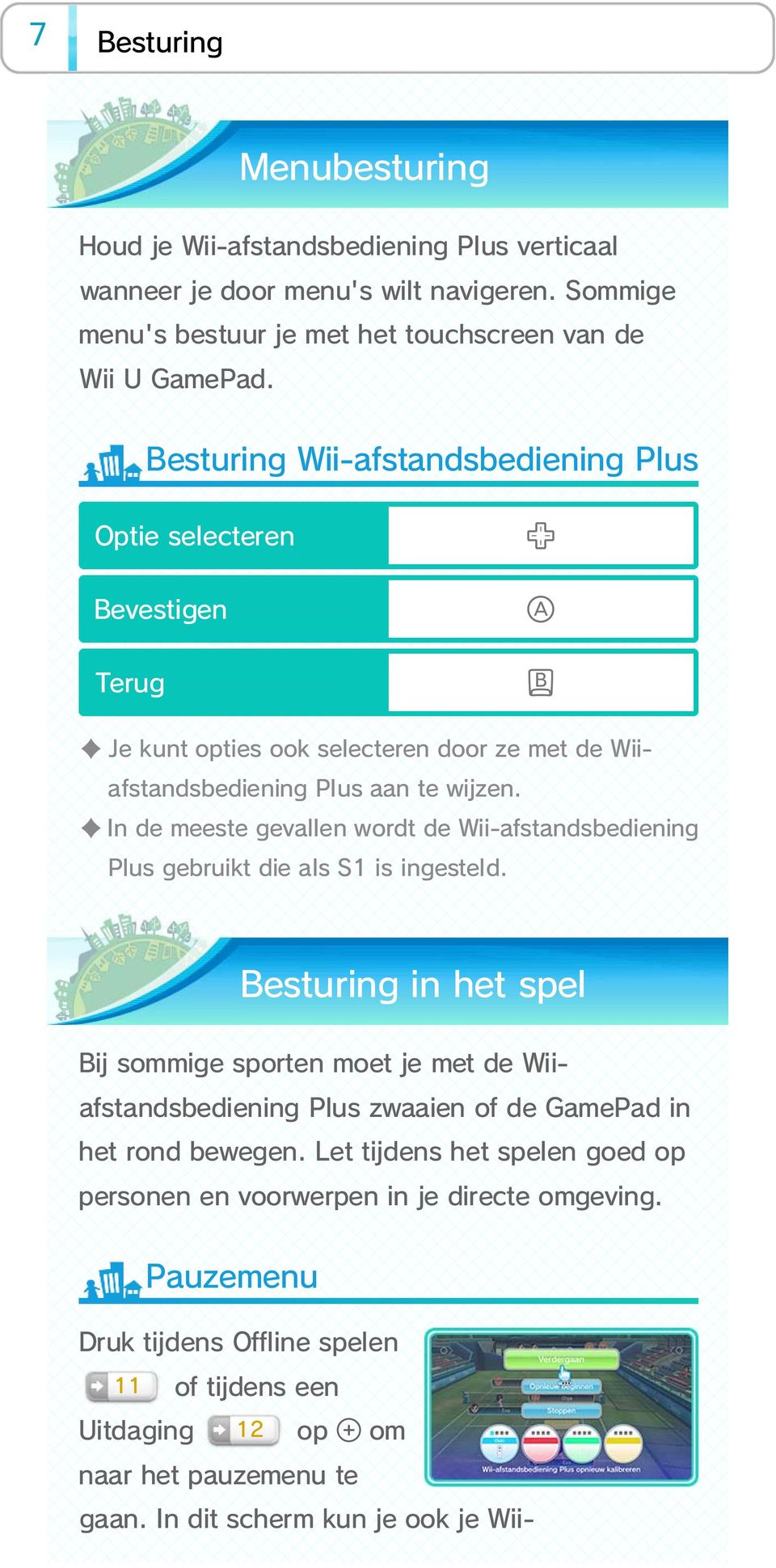 In de meeste gevallen wordt de Wii-afstandsbediening Plus gebruikt die als S1 is ingesteld.