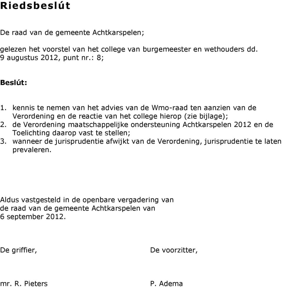 de Verordening maatschappelijke ondersteuning Achtkarspelen 2012 en de Toelichting daarop vast te stellen; 3.