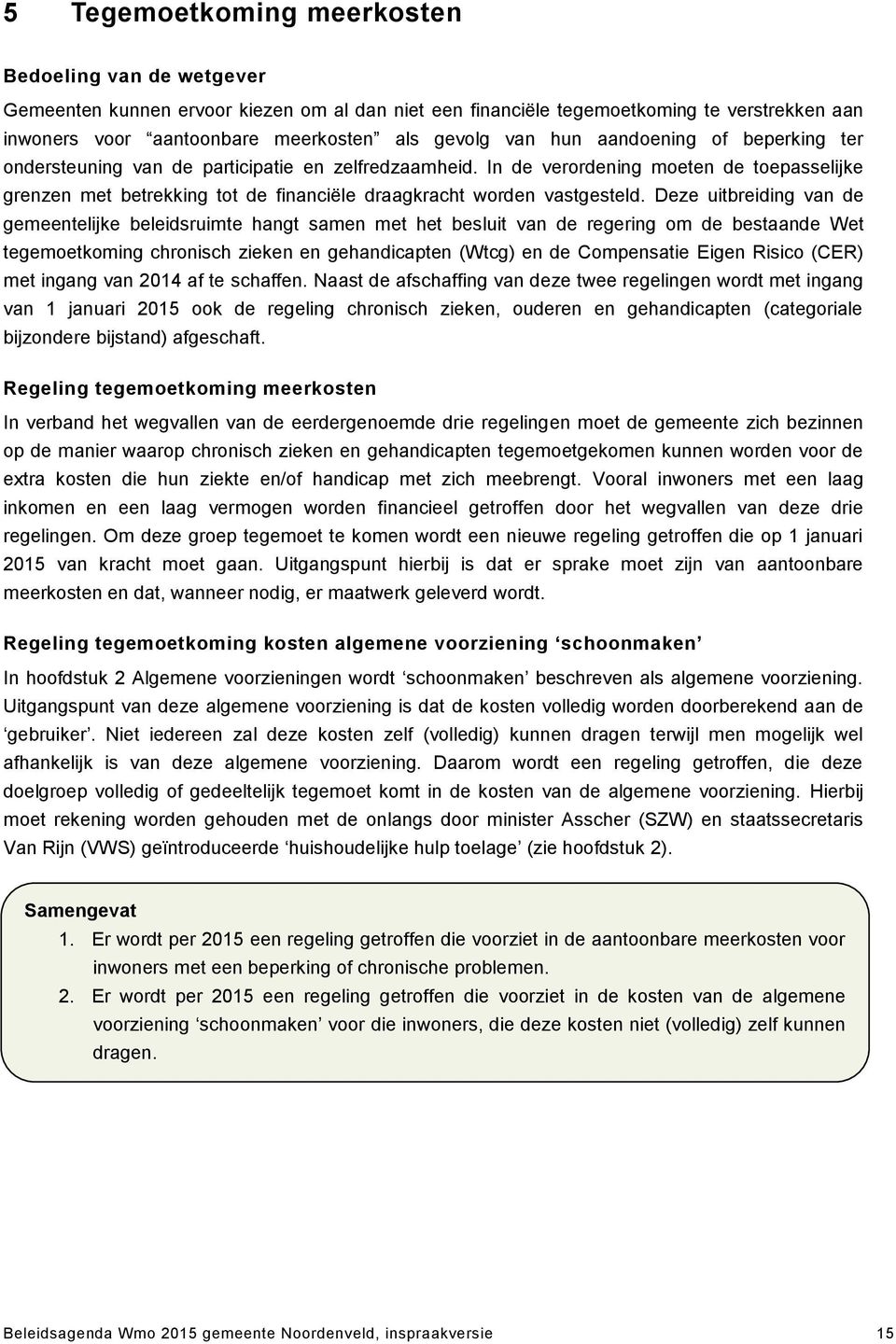 In de verordening moeten de toepasselijke grenzen met betrekking tot de financiële draagkracht worden vastgesteld.