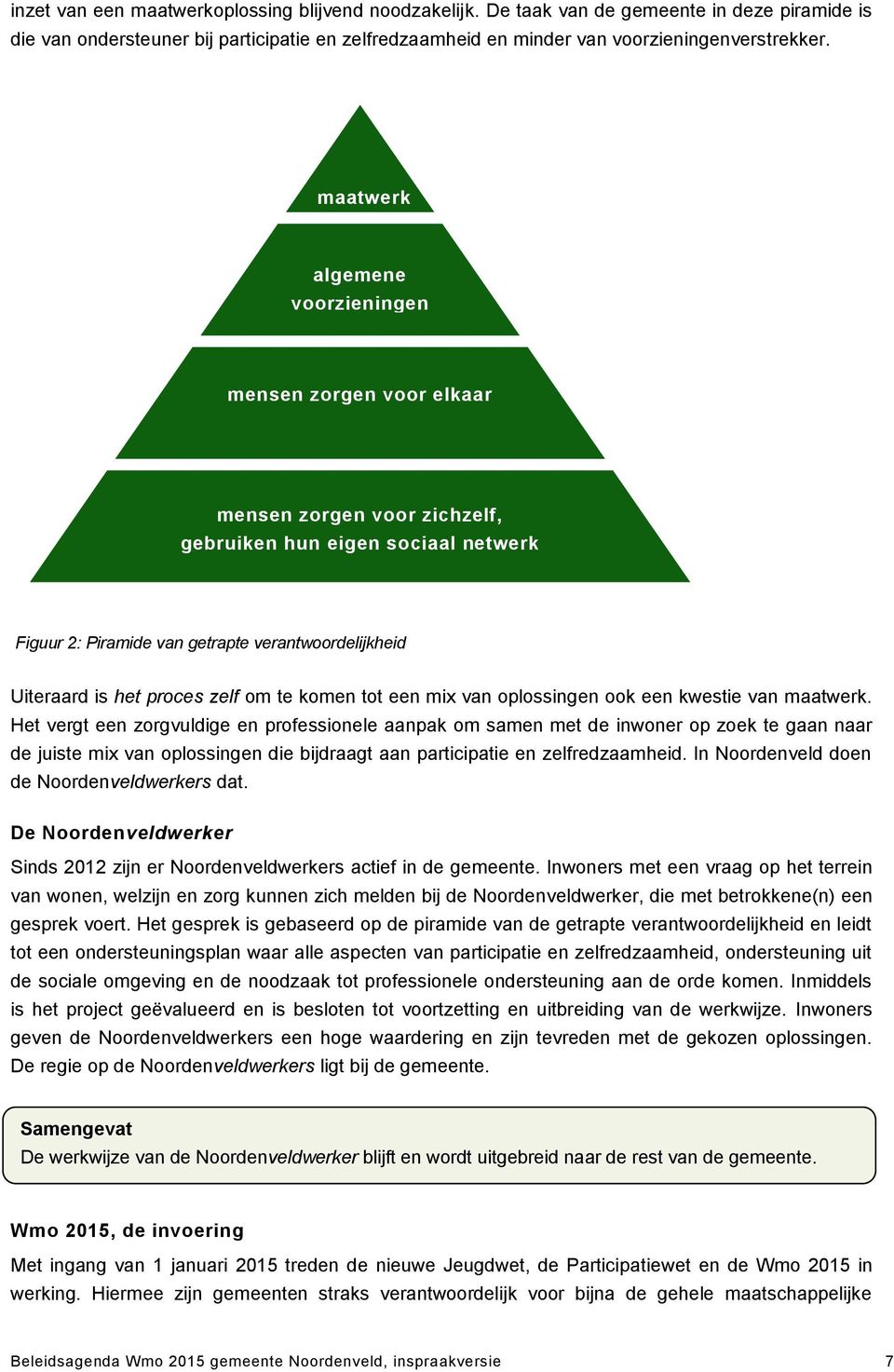 proces zelf om te komen tot een mix van oplossingen ook een kwestie van maatwerk.