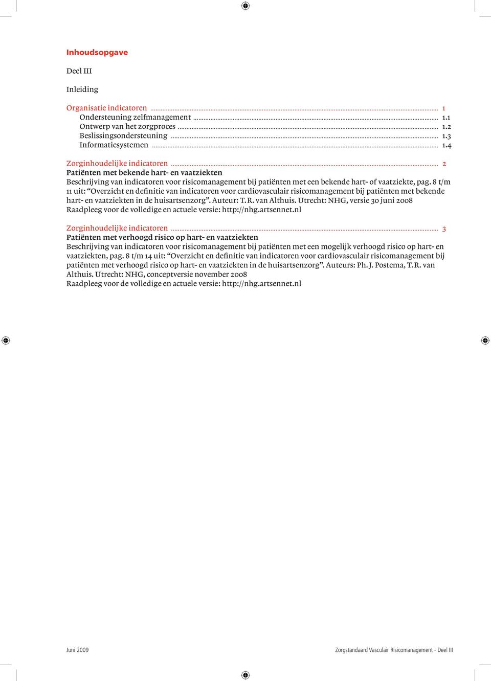 8 t/m 11 uit: Overzicht en definitie van indicatoren voor cardiovasculair risicomanagement bij patiënten met bekende hart- en vaatziekten in de huisartsenzorg. Auteur: T.R. van Althuis.