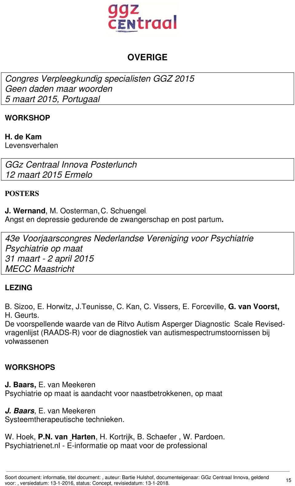 43e Voorjaarscongres Nederlandse Vereniging voor Psychiatrie Psychiatrie op maat 31 maart - 2 april 2015 MECC Maastricht B. Sizoo, E. Horwitz, J.Teunisse, C. Kan, C. Vissers, E. Forceville, G.