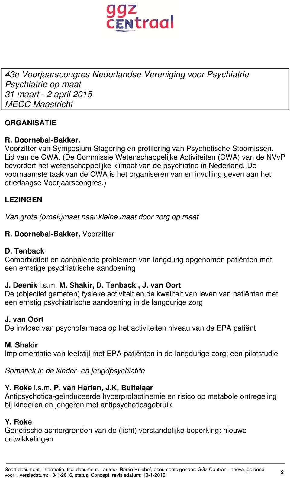 (De Commissie Wetenschappelijke Activiteiten (CWA) van de NVvP bevordert het wetenschappelijke klimaat van de psychiatrie in Nederland.