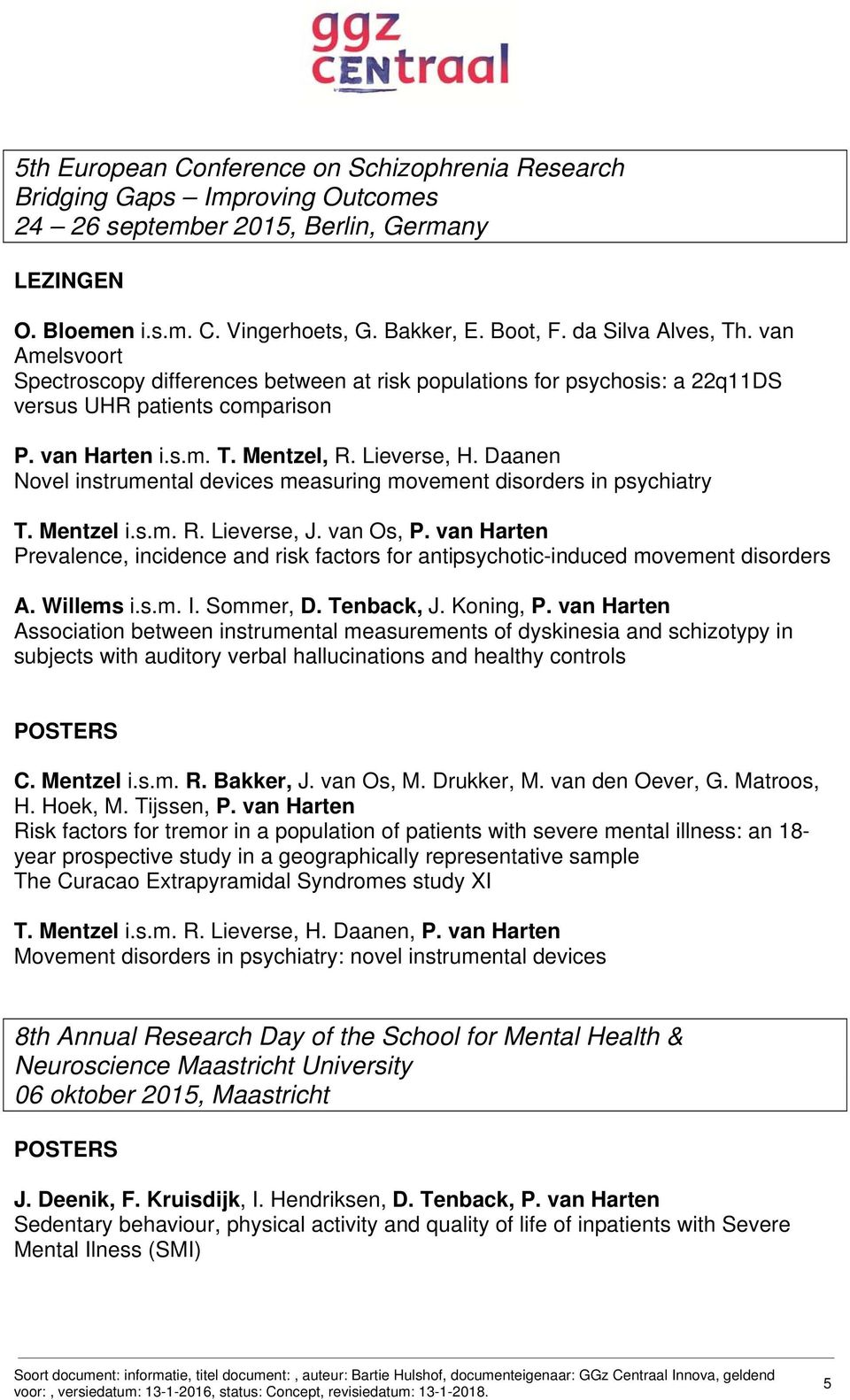 Daanen Novel instrumental devices measuring movement disorders in psychiatry T. Mentzel i.s.m. R. Lieverse, J. van Os, P.