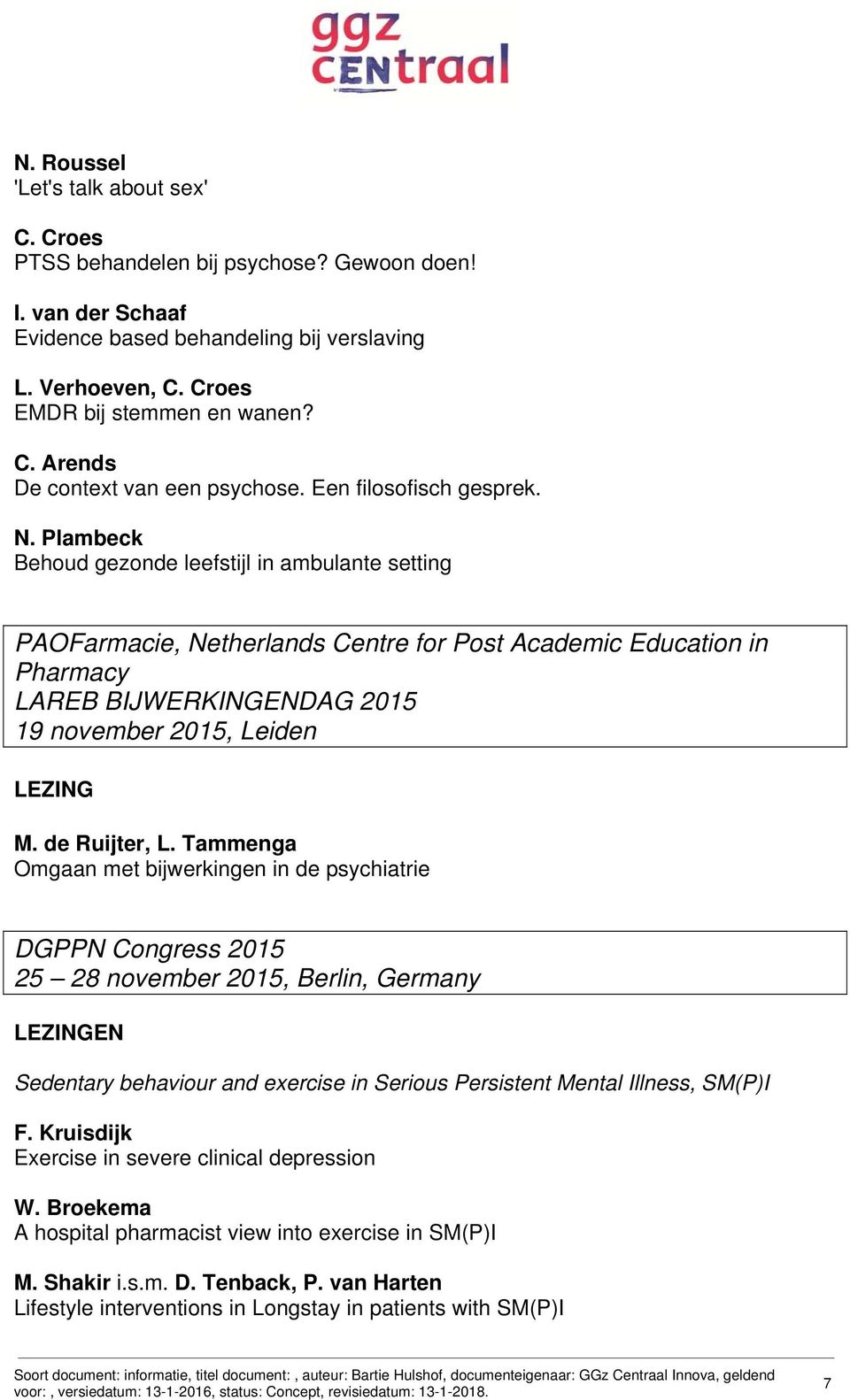 Plambeck Behoud gezonde leefstijl in ambulante setting PAOFarmacie, Netherlands Centre for Post Academic Education in Pharmacy LAREB BIJWERKINGENDAG 2015 19 november 2015, Leiden M. de Ruijter, L.