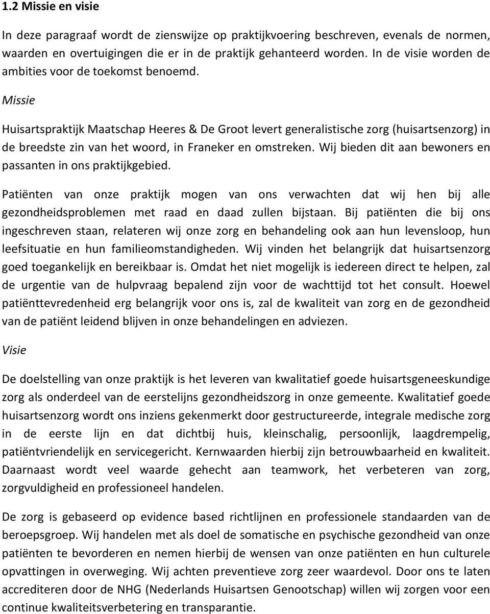 Missie Huisartspraktijk Maatschap Heeres & De Groot levert generalistische zorg (huisartsenzorg) in de breedste zin van het woord, in Franeker en omstreken.