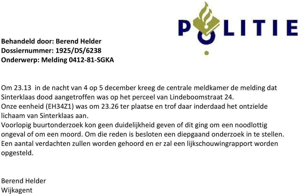 Onze eenheid (EH34Z1) was om 23.26 ter plaatse en trof daar inderdaad het ontzielde lichaam van Sinterklaas aan.