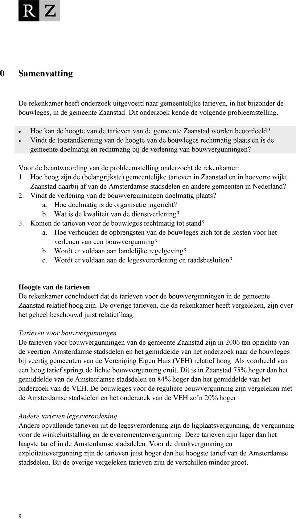 Vindt de totstandkoming van de hoogte van de bouwleges rechtmatig plaats en is de gemeente doelmatig en rechtmatig bij de verlening van bouwvergunningen?