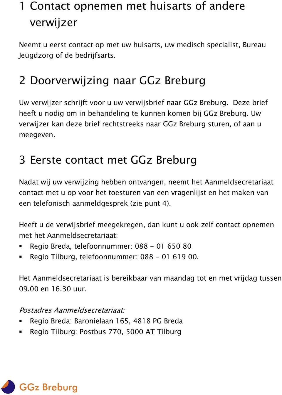 Uw verwijzer kan deze brief rechtstreeks naar GGz Breburg sturen, of aan u meegeven.