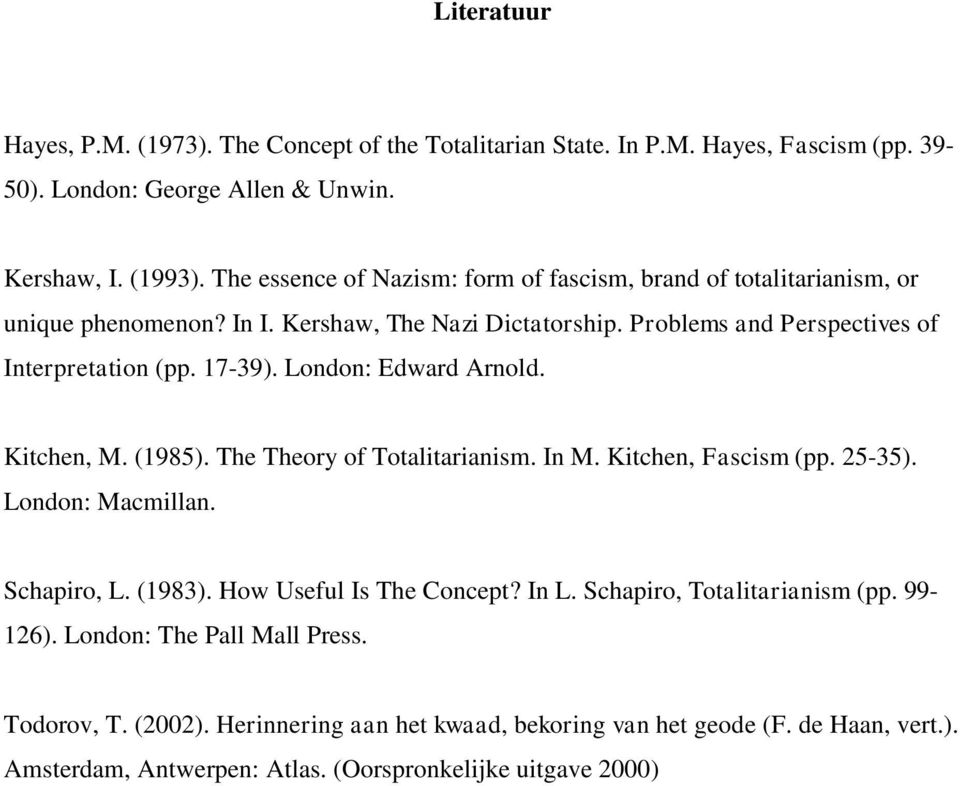 London: Edward Arnold. Kitchen, M. (1985). The Theory of Totalitarianism. In M. Kitchen, Fascism (pp. 25-35). London: Macmillan. Schapiro, L. (1983). How Useful Is The Concept? In L.
