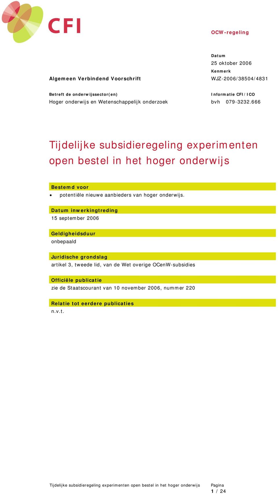 666 Tijdelijke subsidieregeling experimenten open bestel in het hoger onderwijs Bestemd voor potentiële nieuwe aanbieders van hoger