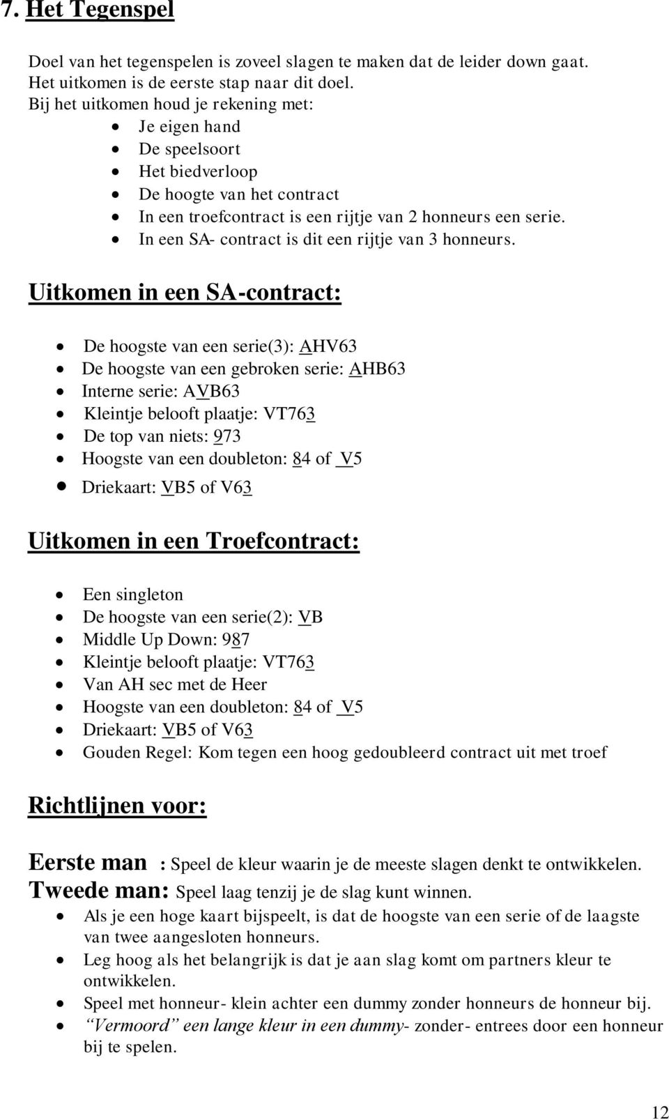 In een SA- contract is dit een rijtje van 3 honneurs.