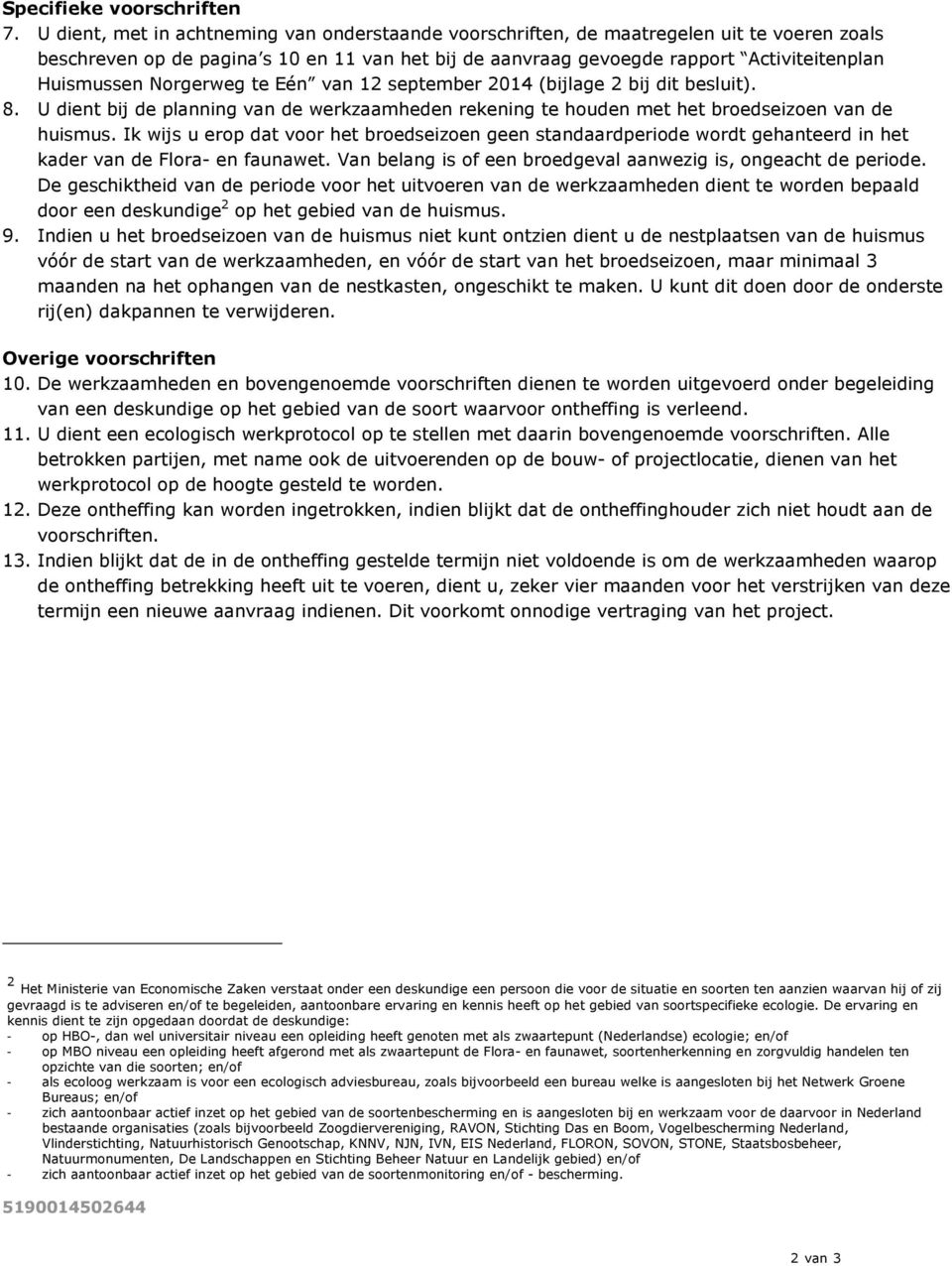 Norgerweg te Eén van 12 september 2014 (bijlage 2 bij dit besluit). 8. U dient bij de planning van de werkzaamheden rekening te houden met het broedseizoen van de huismus.