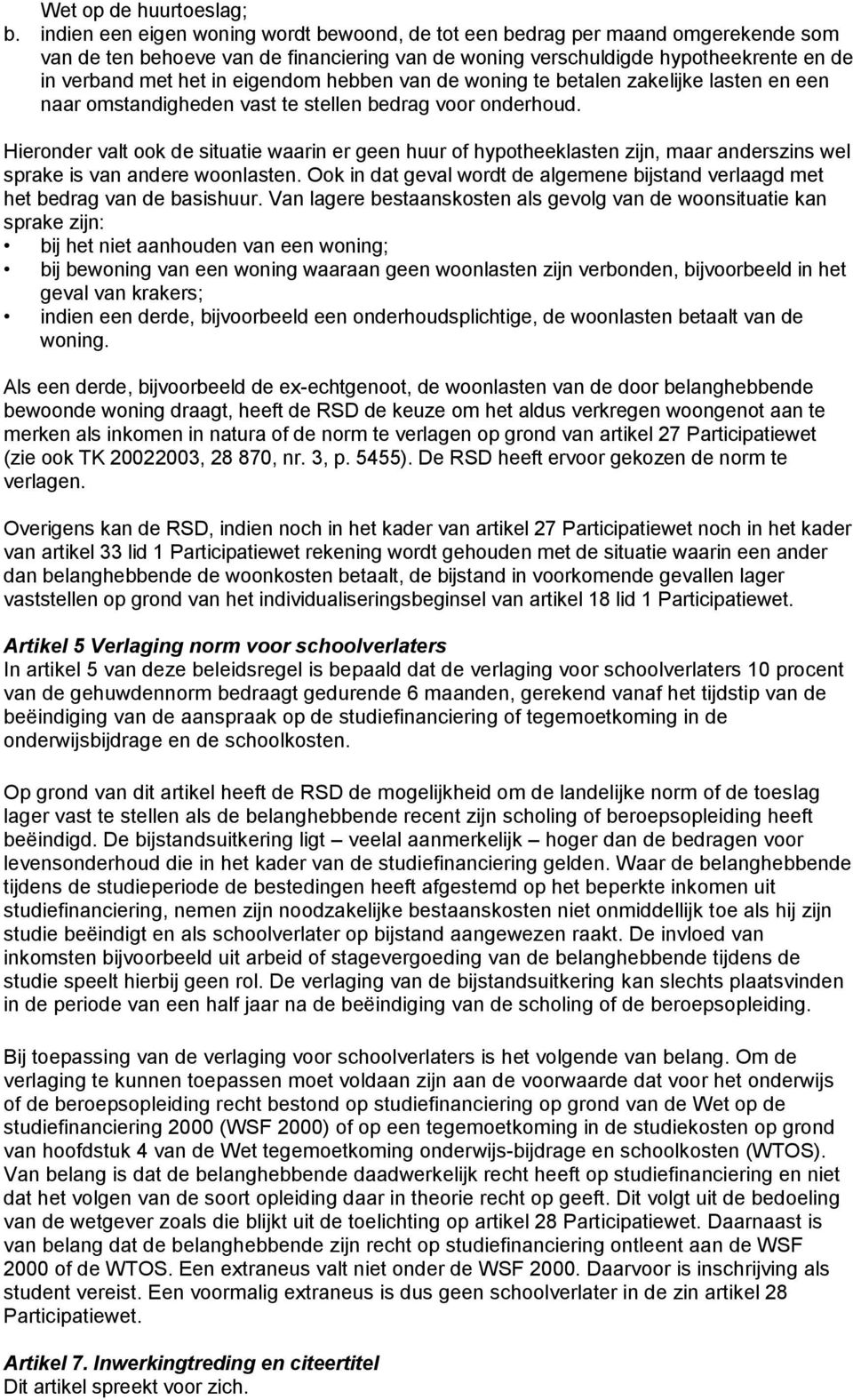 eigendom hebben van de woning te betalen zakelijke lasten en een naar omstandigheden vast te stellen bedrag voor onderhoud.