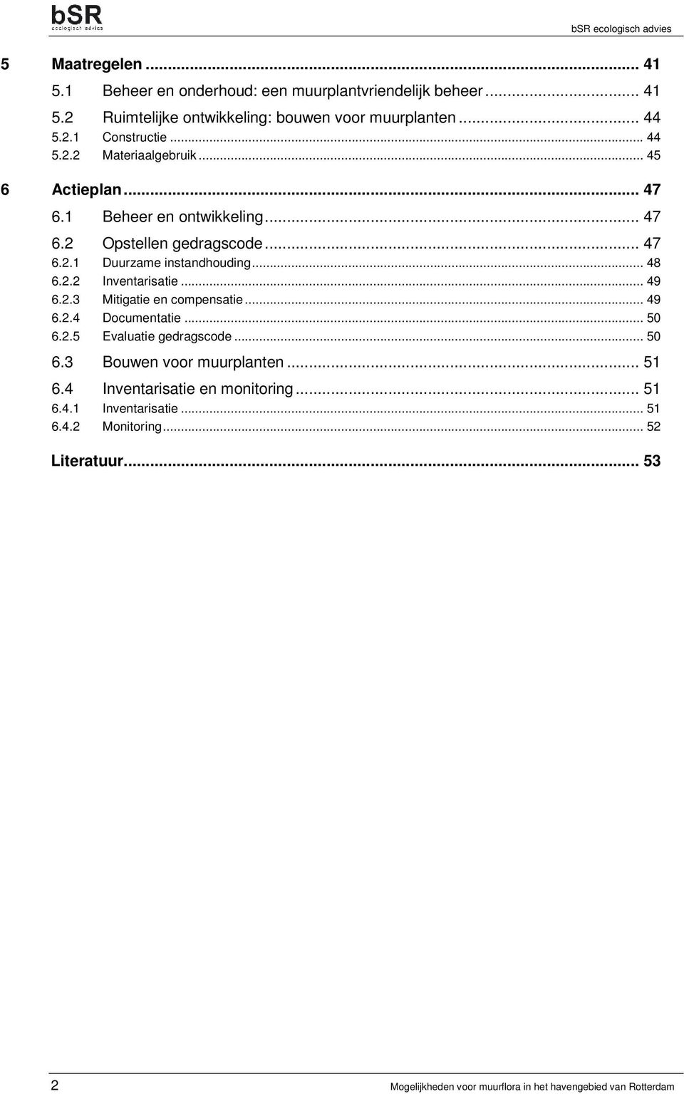 .. 49 6.2.3 Mitigatie en compensatie... 49 6.2.4 Documentatie... 50 6.2.5 Evaluatie gedragscode... 50 6.3 Bouwen voor muurplanten... 51 6.