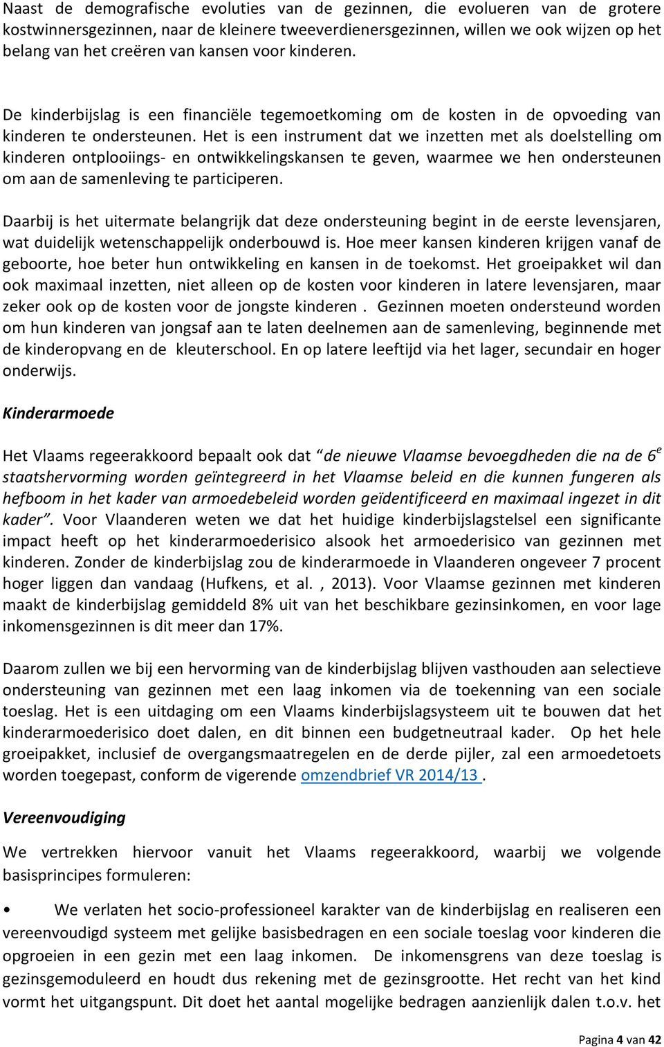 Het is een instrument dat we inzetten met als doelstelling om kinderen ontplooiings- en ontwikkelingskansen te geven, waarmee we hen ondersteunen om aan de samenleving te participeren.