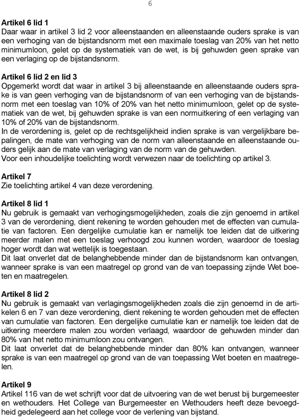 Artikel 6 lid 2 en lid 3 Opgemerkt wordt dat waar in artikel 3 bij alleenstaande en alleenstaande ouders sprake is van geen verhoging van de bijstandsnorm of van een verhoging van de bijstandsnorm