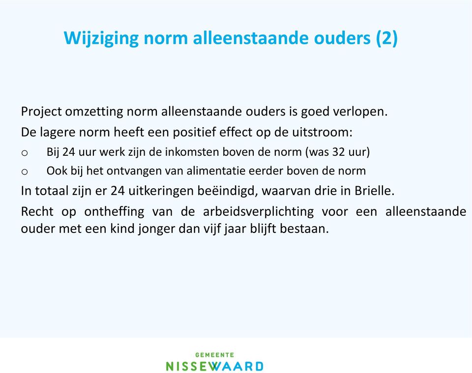 uur) Ook bij het ontvangen van alimentatie eerder boven de norm In totaal zijn er 24 uitkeringen beëindigd, waarvan