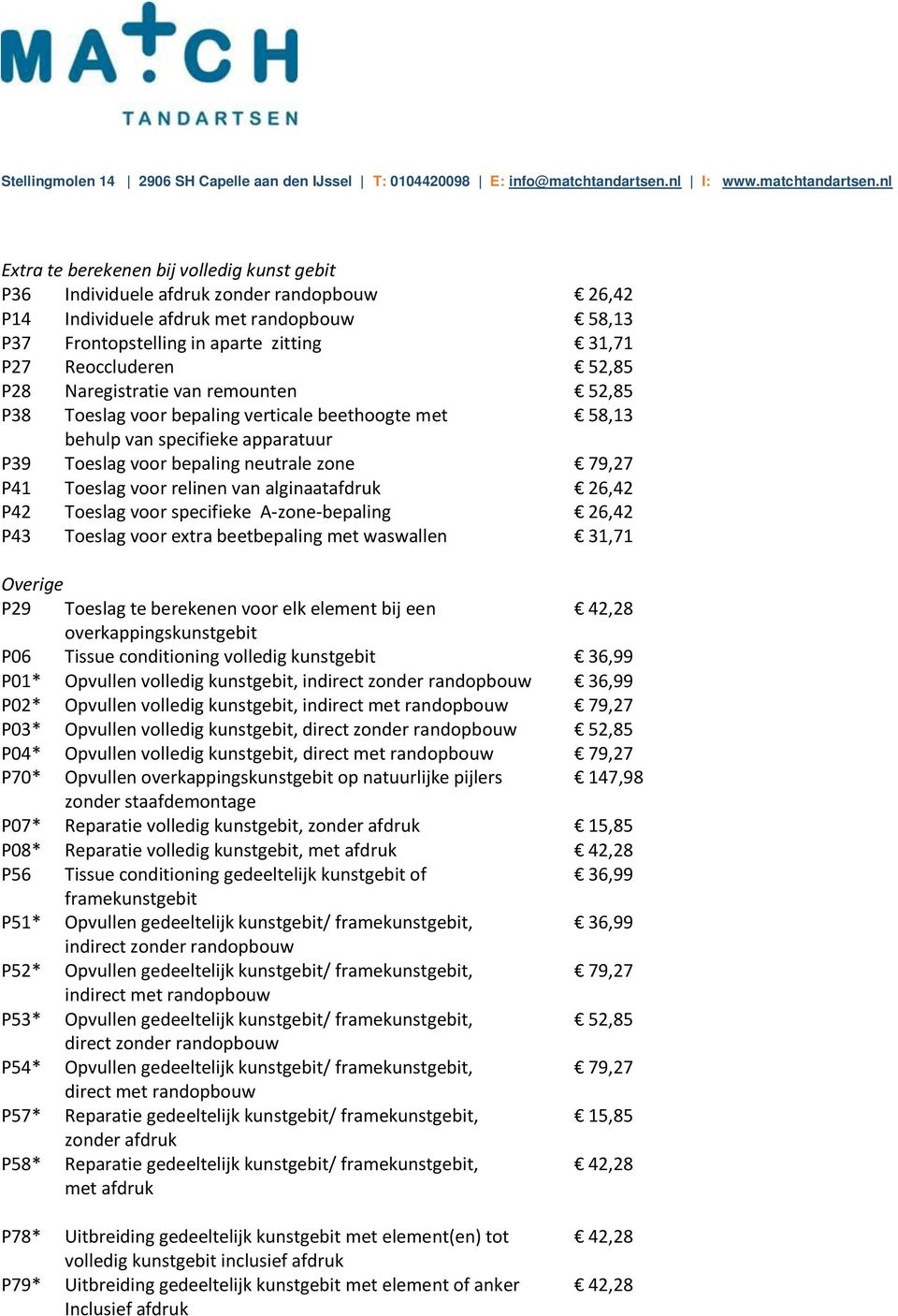 relinen van alginaatafdruk 26,42 P42 Toeslag voor specifieke A-zone-bepaling 26,42 P43 Toeslag voor extra beetbepaling met waswallen 31,71 Overige P29 Toeslag te berekenen voor elk element bij een