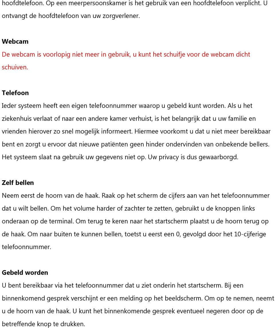 Als u het ziekenhuis verlaat of naar een andere kamer verhuist, is het belangrijk dat u uw familie en vrienden hierover zo snel mogelijk informeert.