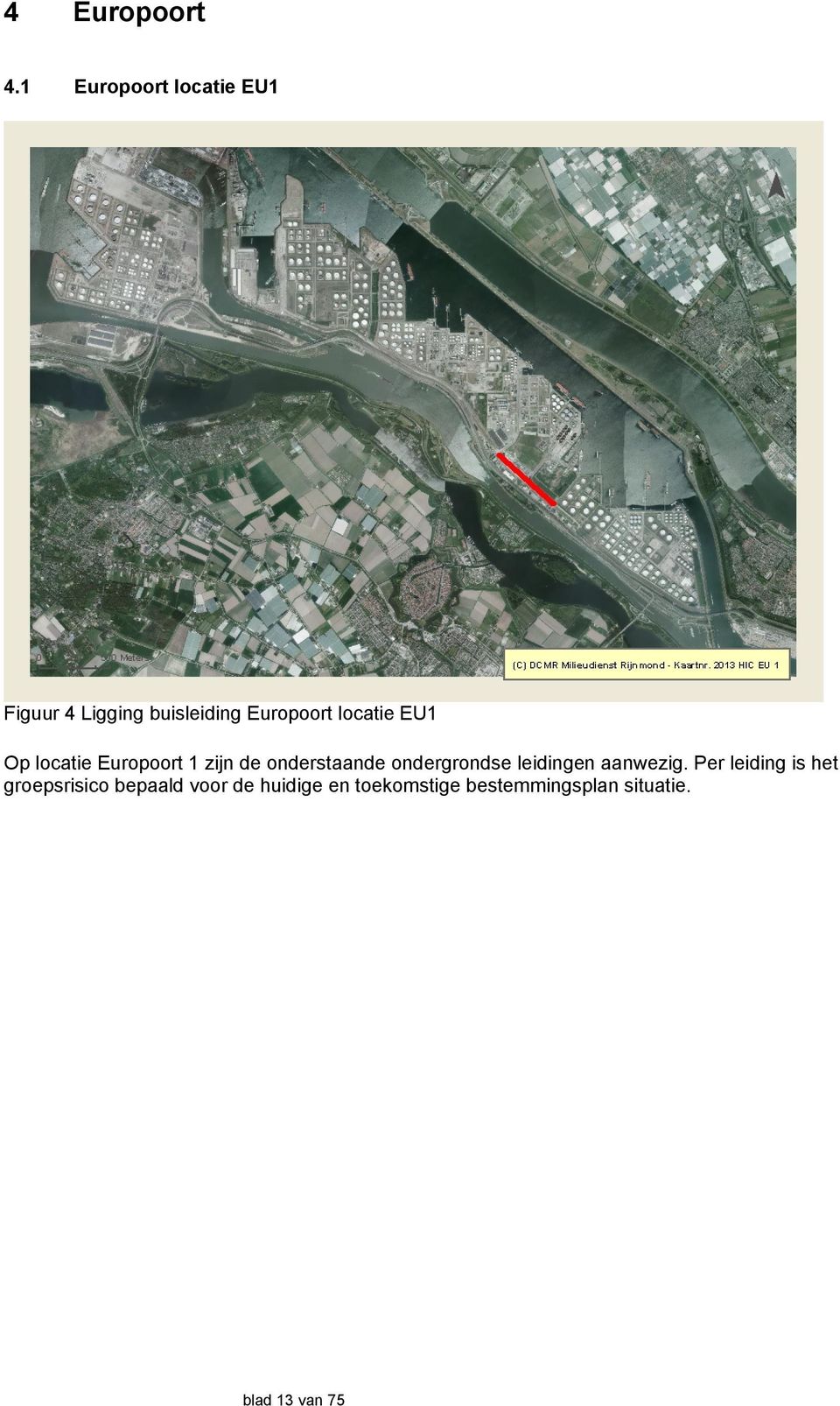 locatie EU1 Op locatie Europoort 1 zijn de onderstaande ondergrondse