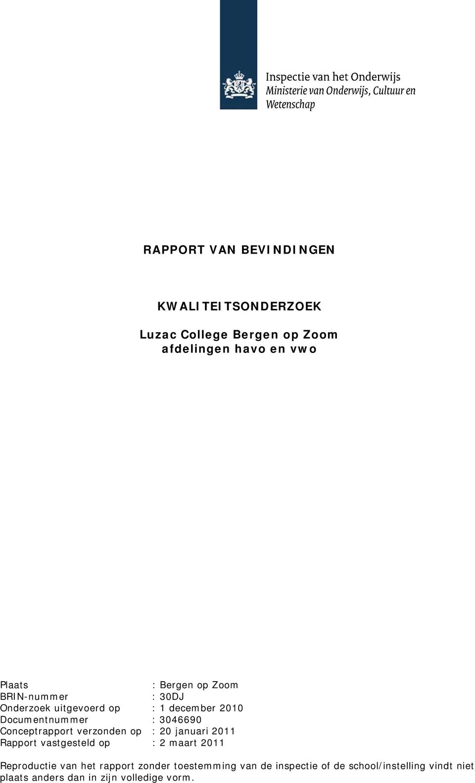 Conceptrapport verzonden op : 20 januari 2011 Rapport vastgesteld op : 2 maart 2011 Reproductie van het