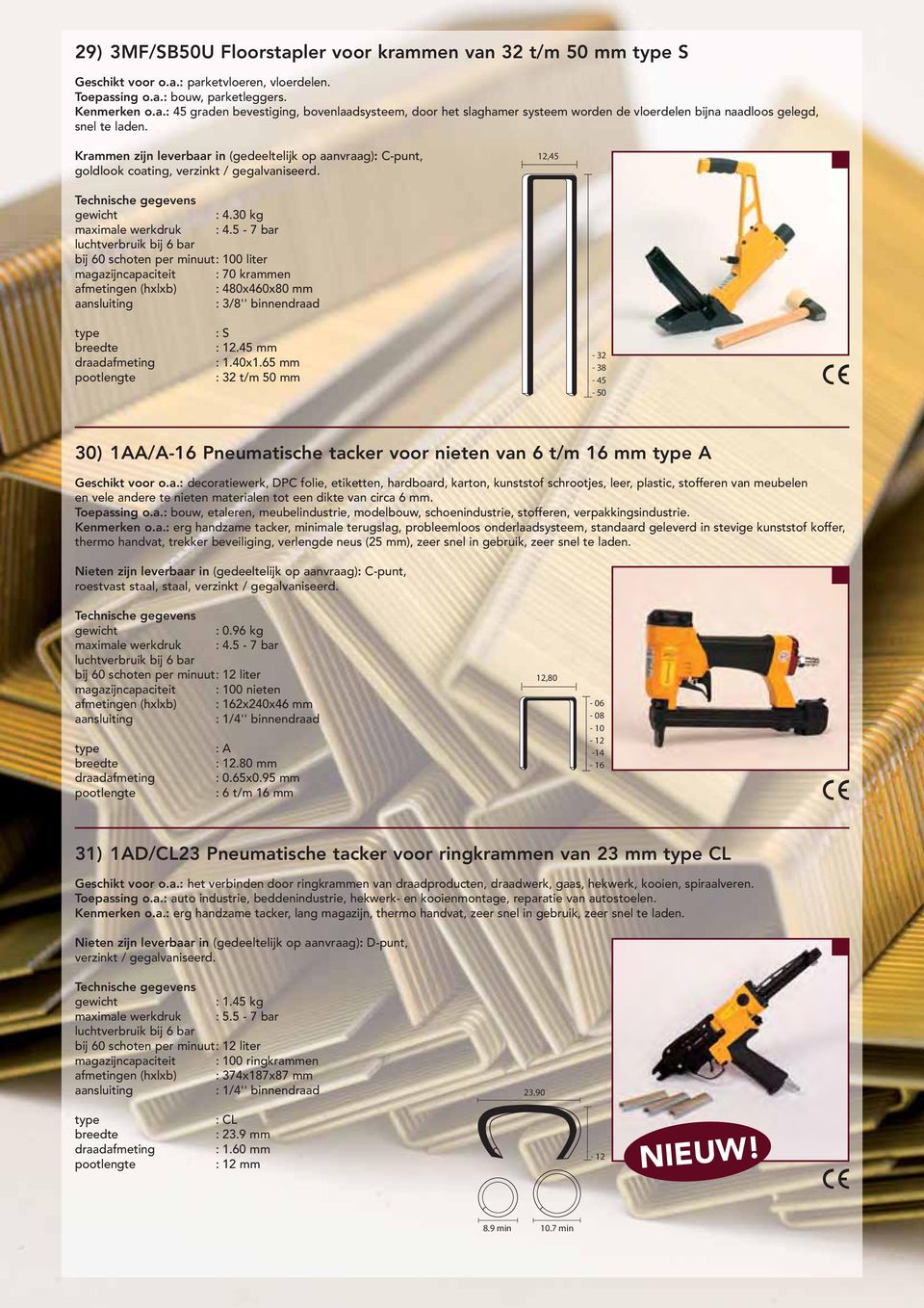 30 kg bij 60 schoten per minuut: 100 liter magazijncapaciteit : 70 krammen afmetingen (hxlxb) : 480x460x80 mm : 3/8'' binnendraad : S : 12.45 mm : 1.40x1.