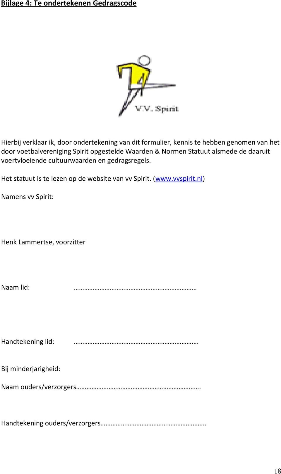 en gedragsregels. Het statuut is te lezen op de website van vv Spirit. (www.vvspirit.